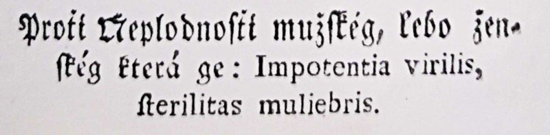 Proťi Ňeplodnosťi mužskéj, lebo ženskéj která je: Impotentia virilis, fterilitas muliebris.